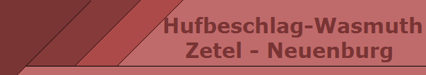  Hufbeschlag-Wasmuth
Zetel - Neuenburg